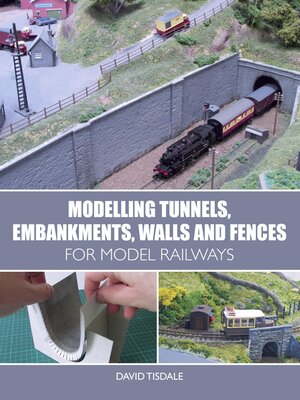cover image of Modelling Tunnels, Embankments, Walls and Fences for Model Railways